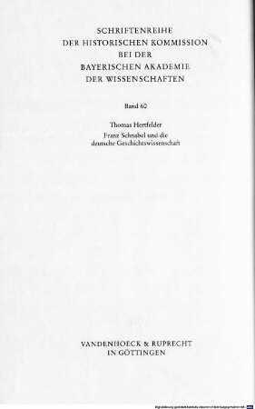 Franz Schnabel und die deutsche Geschichtswissenschaft : Geschichtsschreibung zwischen Historismus und Kulturkritik ; (1910 - 1945). 1