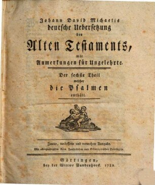 Johann David Michaelis deutsche Uebersetzung des Alten Testaments : mit Anmerkungen für Ungelehrte, 6. Die Psalmen