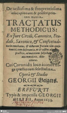 De utilissima et frequentissima usucapionum et praescriptionum materia Tractatus Methodicus: Ex Iure Civili, Canonico, Feudali, Saxonico, & Consuetudinario enucleatus, & dictorum Iurium tum consonantia, tum dissonantia, ut & casibus aliquot practicis, ad materiam subiectam accommodatu, dilucidatus : Cui Coronidis loco accessit triga quaestionum selectissima