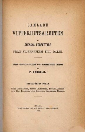 Samlade Vitterhetsarbeten af Svenska författare från Stjernhjelm till Dalin : Efter Originalupplagor och Handskrifter utgifna af P. Hanselli, 21. Jacob Chronander, Joseph Chaerberus, Petrus Laurbeccius, Eric Kolmodin, Joh. Beronis, Christofer Moraeus