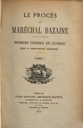 Le procès du Maréchal Bazaine : premier Conseil de guerre, séant au Grand-Trianon (Versailles). 1