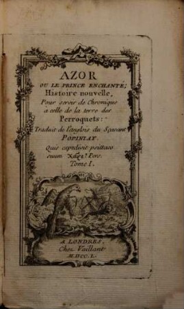 Azor Ou Le Prince Enchanté : Histoire nouvelle, Pour servir de Chronique à celle de la terre des Perroquets. 1