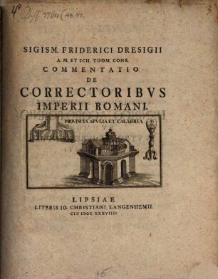 Sigism. Friderici Dresigii A. M. Et Sch. Thom. Conr. Commentatio De Correctoribvs Imperii Romani