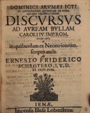 Dominici Arumaei Discursus ad Auream Bullam Caroli IV. Imp. Rom.