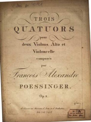 TROIS QUATUORS pour deux Violons, Alto et Violoncelle composés par Francois Alexandre POESSINGER. Op. 8