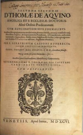 Svmma Totivs Theologiae D. Thomae De Aqvino, Angelici, Et S. Ecclesiae, Doctoris, Almi Ordinis Praedicatorum : In quibus, vltra egregiam textus enodationem, ..., 2,2
