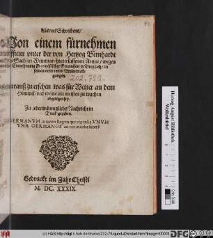 AbtruckSchreibens/ Von einem fürnehmen Officier unter der von Hertzog Bernhardt von Sachsen Weinmar/ hinterlassenen Armee/ wegen Einnehmung Frantzösischer Guarnison in Breysach/ an seinen vertrawten Brudern abgangen : Darauß zu ersehen was für Wetter an dem Himmel/ und weme am meisten zu wachen obgelegen sey ...