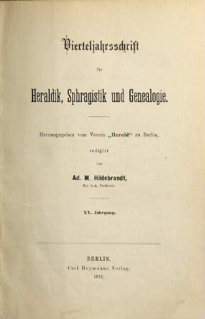 Vierteljahrsschrift für Heraldik, Sphragistik und Genealogie. 15. 1887