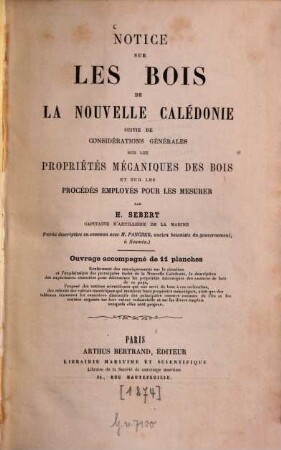 Notice sur les bois de la Nouvelle Calédonie suivie de considérations générales sur les propriétés mécaniques des bois et sur les procédés employés pour les mesurer : Ouvrage accompagné de 11 planches