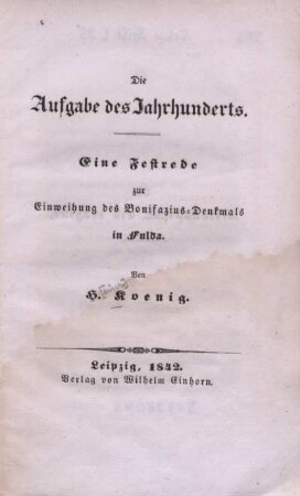 Die Aufgabe des Jahrhunderts : eine Festrede zur Einweihung des Bonifazius-Denkmals in Fulda