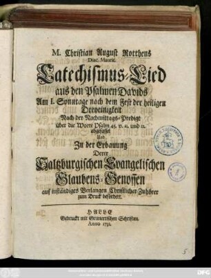 M. Christian August Rotthens Diac. Maurit. Catechismus-Lied aus den Psalmen Davids : Am 1. Sonntage nach dem Fest der heiligen Dreyeinigkeit ... über die Worte Psalm 45. v. 11. und 12. abgefasset Und Zu der Erbauung Derer Saltzburgischen Evangelischen Glaubens-Genossen ... zum Druck befördert