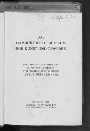 Das Hamburgische Museum für Kunst und Gewerbe : dargestellt zur Feier des 25jährigen Bestehens von Freunden und Schülern Justus Brinckmanns