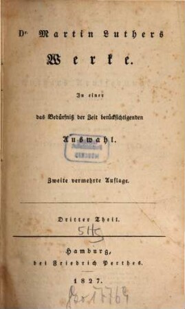 Dr. Martin Luthers Werke : in einer das Bedürfniß der Zeit berücksichtigenden Auswahl, 3. [Luthers Aeusserungen in seinen Unterredungen, gewöhnlich genannt Tischreden, oder Colloquia]