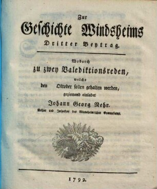 Zur Geschichte Windsheims : eine Einladungsschrift zum Pfingstexamen, Beytrag 3. Dritter Beytrag Wodurch zu zwey Valediktionsreden, welche den 20. Oktober sollen gehalten werden, geziemend einladet ...