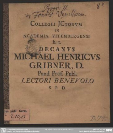 Collegii Ictorum In Academia Vitembergensi h. t. Decanus Michael Henricus Gribner, D. Pand. Prof. Publ. Lectori S. P. D. : [Feuda Vexillorum, Fahn-Lehen]