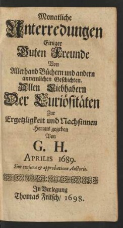 Aprilis: Monatliche Unterredungen Einiger Guten Freunde Von Allerhand Büchern und andern annemlichen Geschichten ... 1689 ; Aprilis