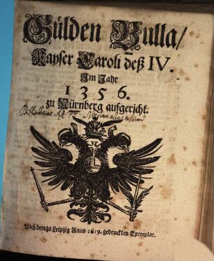 Gülden Bulla, Kayser Caroli deß IV. Im Jahr 1356. zu Nürnberg aufgericht : Nach dem zu Leipzig Anno 1619. gedruckten Exemplar