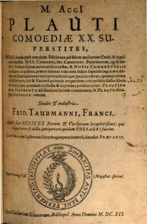 M. Acci Plauti Comoediae XX. Superstites : Additi sunt Indices Rerum & Verborum locupletißimi: qui linguae Latinae & doctae Antiquitatis quidam Thesauri fuerint ...