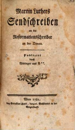 Martin Luthers Sendschreiben an die Reformationsschreiber an der Donau