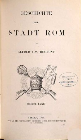 Geschichte der Stadt Rom : in drei Bänden, 1. Von der Gründung der Stadt bis zum Ende des Westreichs