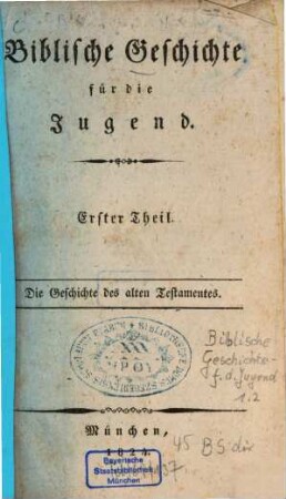 Biblische Geschichte für die Jugend. 1. Die Geschichte des alten Testamentes. - 1824. - 271 S.