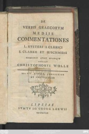 De Verbis Graecorvm Mediis Commentationes L. Kvsteri, I. Clerici, S. Clarkii et E. Schmidii
