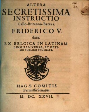 Altera Secretissima Instructio Gallo-Britanno-Batava. Friderico V. Data : Ex Belgica In Latinam Linguam Versa, Et Optimo Publico Evulgata