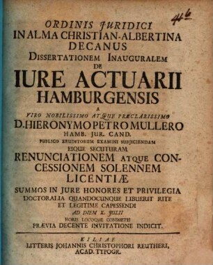 Ordinis iuridici in Alma Christian-Albertina Decanus dissertationem inauguralem de iure actuarii Hamburg., H. P. Mülleri ... indicit