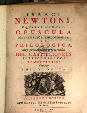 Isaaci Newtoni ... opuscula mathematica, philosophica et philologica, 3. Continens Philologica
