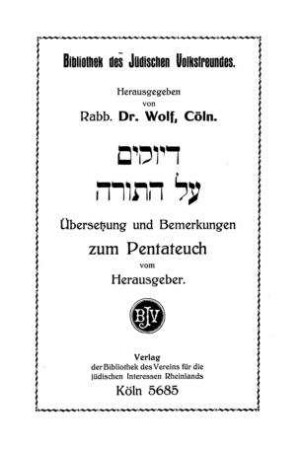 Dijukim al ha-Tora : Übersetzung und Bemerkungen zum Pentateuch / vom Hrsg. [Benny] Wolf