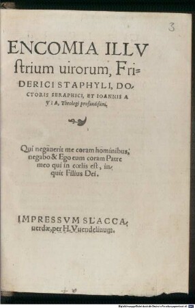 Encomia illvstrium uirorum, Friderici Staphyli, Doctoris Seraphici, Et Ioannis A Via, Theologi profundißimi