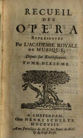 Recueil Des Opera, Des Ballets, & des plus belles Piéces en Musique qui ont été representées depuis dix ou douze ans jusques à present devant sa Majesté Tres-Chrestienne, 10