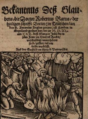 Bekantnus des Glaubens, die Doctor Robertus Barns, Der hailigen schrifft Doctor ... zu Lunden in Engelland gethan hat ...