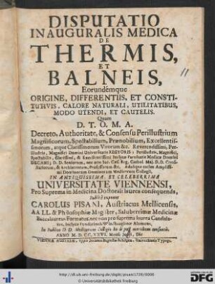 Disputatio Inauguralis Medica De Thermis, Et Balneis : Eorundémque Origine, Differentiis, Et Constitutivis, Calore Naturali, Utilitatibus, Modo Utendi, Et Cautelis