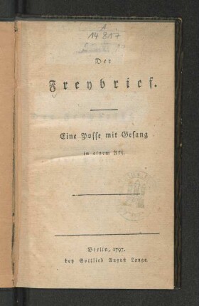 Der Freybrief : Eine Posse mit Gesang in einem Akt