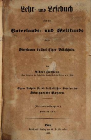 Lehr- und Lesebuch oder die Vaterlands- und Weltkunde für die Oberklassen katholischer Volksschulen / Eigene Ausgabe für die katholischen Schulen des Königreichs Bayern