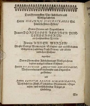 Des [...] Herrn Johannis Schlenckardi [...] Erben/ Denen [...] Frauen Dorotheen Reginen Plattenbergerin/ als [...] Witben/ [...]