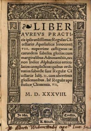 Liber aureus ... Regulas Cancell. Apost. Innocentii VIII. cum glossis ... complectens