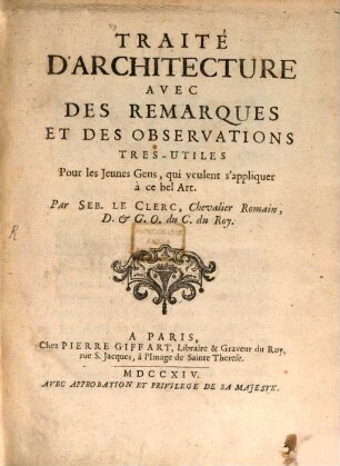 Traité D'Architecture : Avec Des Remarques Et Des Observations Très-Utiles Pour les Jeunes-Gens, qui veulent s'appliquer à ce bel Art, [1]. [Texte]