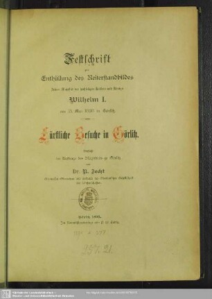 Festschrift zur Enthüllung des Reiterstandbildes Seiner Majestät des hochseligen Kaisers und Königs Wilhelm I. am 18. Mai 1893 in Görlitz : fürstliche Besuche in Görlitz