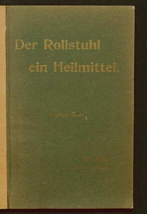 Der Rollstuhl, ein Heilmittel : aerztliche Studie