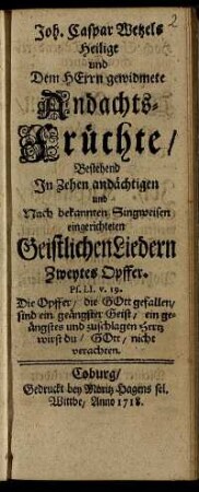 Zweytes Opffer: Joh. Caspar Wetzels Heilige und Dem Herrn gewidmete Andachts-Früchte. Zweytes Opffer