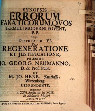 Synopsis Errorum Fanaticorum, Qvos Tremuli Moderni Fovent, P.P. Cujus Disputatio VI. De Regeneratione Et Justificatione