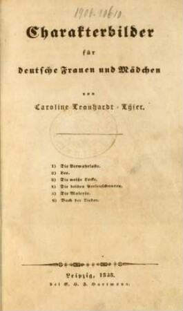 Charakterbilder für deutsche Frauen und Mädchen : 1) Die Verwahrloste. 2) Lev. 3) Die weiße Locke. 4) Die beiden Perlenschnuren 5) Die Malerin 6) Buch der Lieder