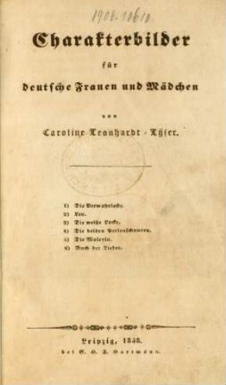Charakterbilder für deutsche Frauen und Mädchen : 1) Die Verwahrloste. 2) Lev. 3) Die weiße Locke. 4) Die beiden Perlenschnuren 5) Die Malerin 6) Buch der Lieder