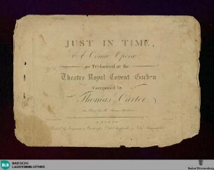 Just in time : a comic opera, as performed at the Theatre Royal Covent Garden