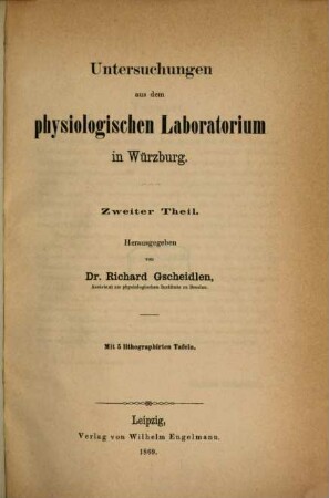 Untersuchungen aus dem physiologischen Laboratorium in Würzburg : Herausgegeben von Albert von Bezold, (von Heft 3 an von) Richard Gscheidlen. 2