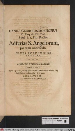 Daniel Georgius Morhofius D. Eloq. & Hist. Prof. Acad. h. t. Pro-Rector Ad ferias S. Angelorum [i.e. 29.9.], pio cultu celebrandas Cives Academicos Invitat ...