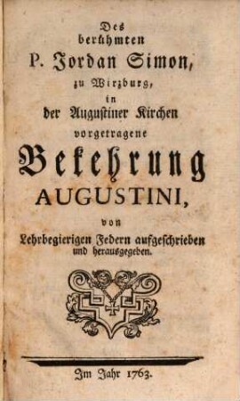 Des berühmten P. Jordan Simon zu Wirzburg, in der Augustiner Kirchen vorgetragene Bekehrung Augustini