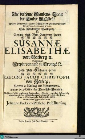 Die bekrönte Glaubens-Treue der Kinder Gottes : ... Bey Ansehnlicher Beerdigung der ... Frauen Susannae Elisabethae von Rotberg ... u. Deß Herren Georg Jacob Christoph von Rotberg ... Ehe-Gemahlin ... nachdem dieselbe ... den 20. Augusti 1714 ... entschlaffen...